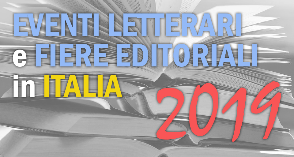 EVENTI LETTERARI E FIERE EDITORIALI IN ITALIA NEL 2019