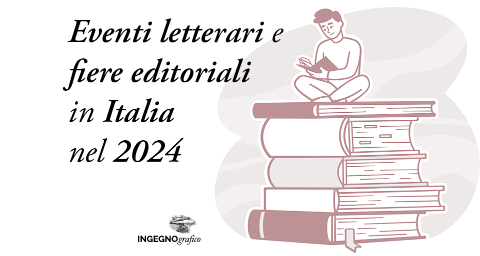 EVENTI LETTERARI E FIERE EDITORIALI IN ITALIA NEL 2024